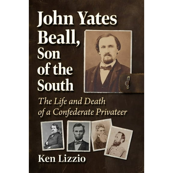 John Yates Beall, Son of the South: The Life and Death of a Confederate Privateer, (Paperback)