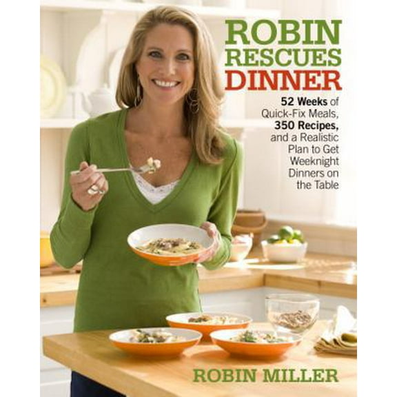 Pre-Owned Robin Rescues Dinner: 52 Weeks of Quick-Fix Meals, 350 Recipes, and a Realistic Plan to Get Weeknight Dinners on the Table (Paperback) 0307451402 9780307451408