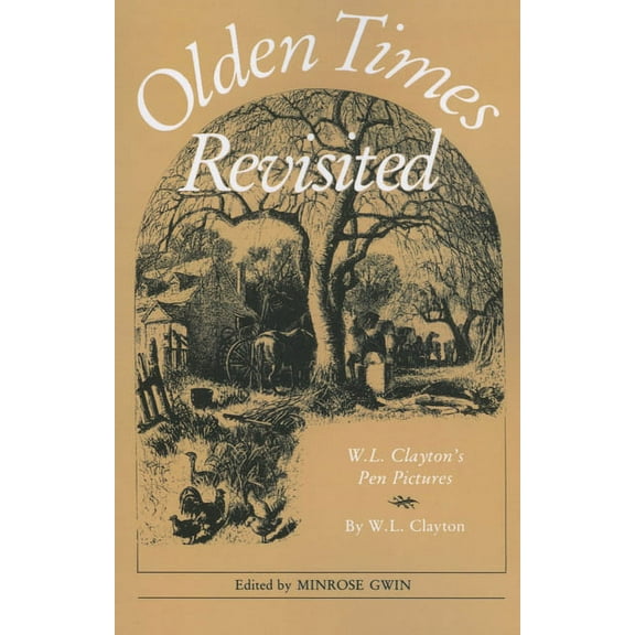 Olden Times Revisited: W. L. Clayton's Pen Pictures, (Paperback)