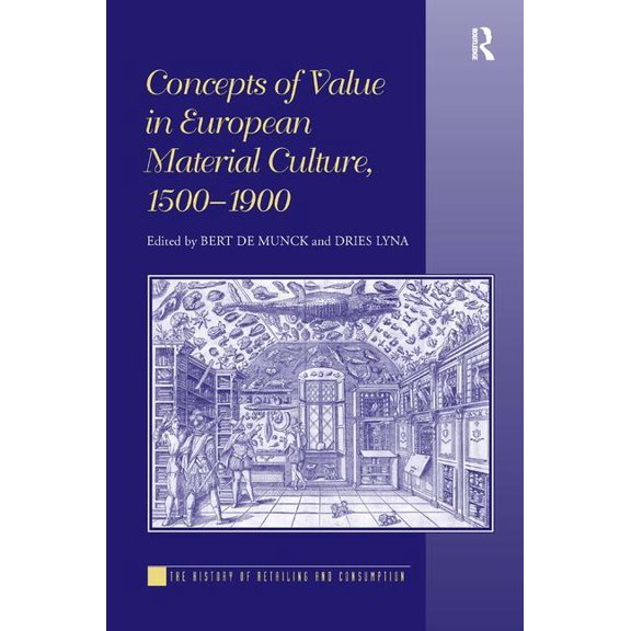 History of Retailing and Consumption Concepts of Value in European Material Culture, 1500-1900, (Hardcover)