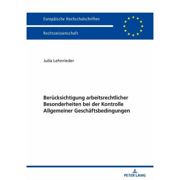Europäische Hochschulschriften Recht: Beruecksichtigung arbeitsrechtlicher Besonderheiten bei der Kontrolle Allgemeiner Geschaeftsbedingungen (Hardcover)