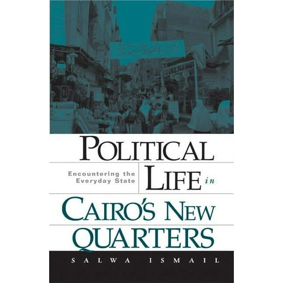 Political Life in Cairo’s New Quarters : Encountering the Everyday State (Paperback)