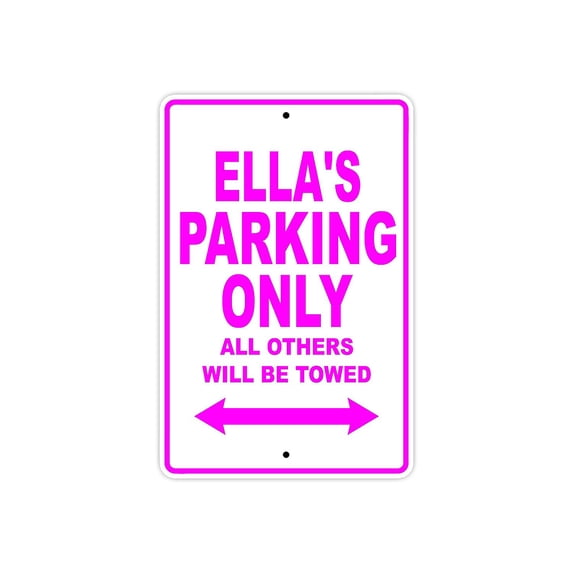 Ella's Parking Only All Others Will Be Towed Name Gift Novelty Metal Aluminum 12"x18" Sign