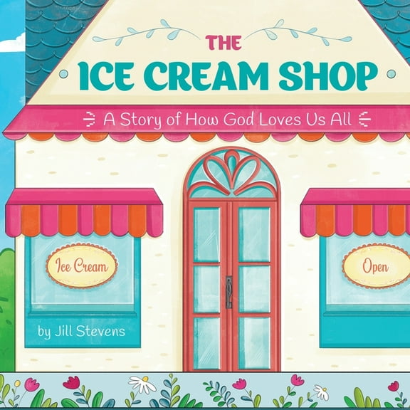 The Ice Cream Shop: A Story of How God Loves Us All, (Paperback)