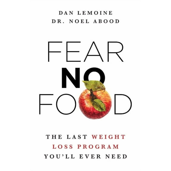 Fear No Food: The Last Weight Loss Program You'll Ever Need, (Paperback)