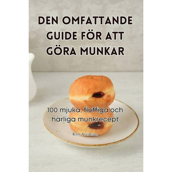 Den Omfattande Guide För Att Göra Munkar, (Paperback)