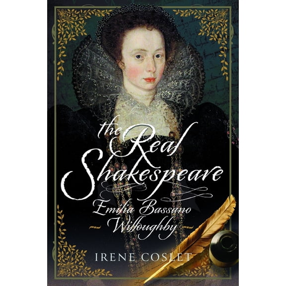 The Real Shakespeare: Emilia Bassano Willoughby, (Hardcover)