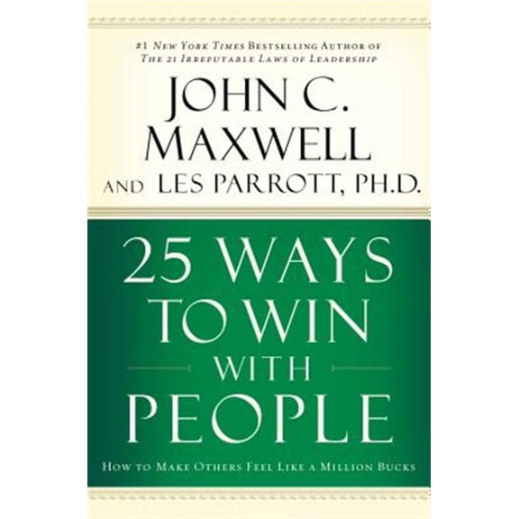 Pre-Owned 25 Ways to Win with People: How to Make Others Feel Like a Million Bucks (Hardcover) 0785260943 9780785260943