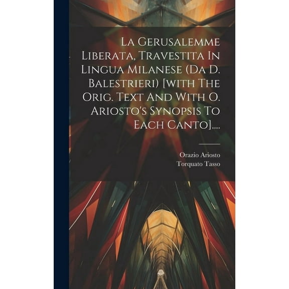 La Gerusalemme Liberata, Travestita In Lingua Milanese (da D. Balestrieri) [with The Orig. Text And With O. Ariosto's Sy, (Hardcover)