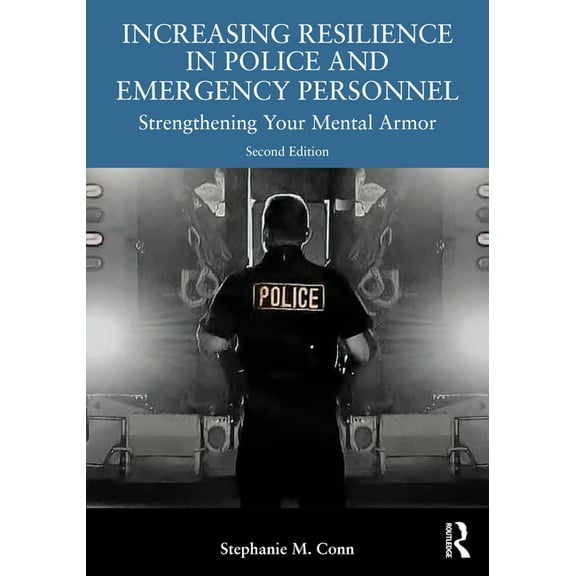 Increasing Resilience in Police and Emergency Personnel: Strengthening Your Mental Armor, (Paperback)