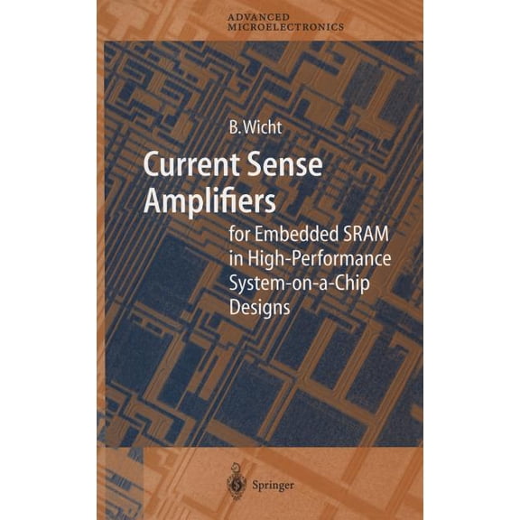 Springer Advanced Microelectronics Current Sense Amplifiers for Embedded Sram in High-Performance System-On-A-Chip Designs, Book 12, (Hardcover)