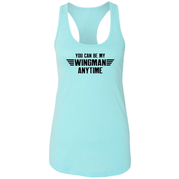 You Can Be My Wingman Anytime Racerback Tank