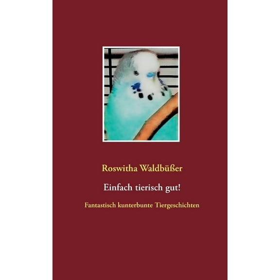 Einfach tierisch gut!: Fantastisch kunterbunte Tiergeschichten, (Paperback)