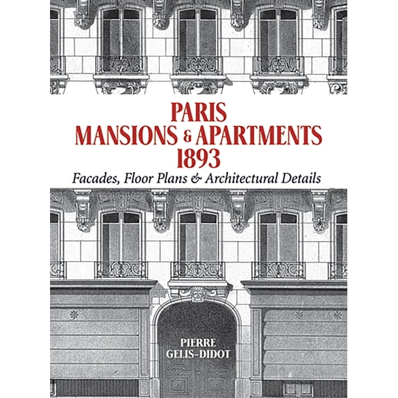 Pre-Owned Paris Mansions and Apartments 1893: Facades, Floor Plans and Architectural Details (Paperback) 0486477002 9780486477008
