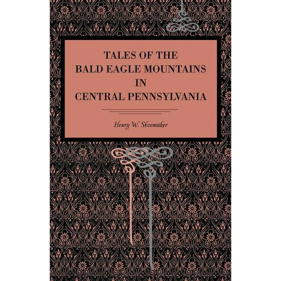 Tales of the Bald Eagle Mountains in Central Pennsylvania, (Paperback)
