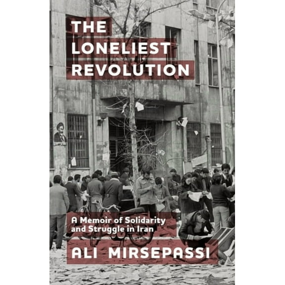 Edinburgh Historical Studies of Iran and The Loneliest Revolution: A Memoir of Solidarity and Struggle in Iran, (Hardcover)