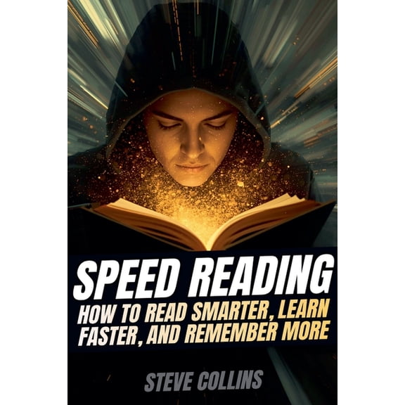 Speed Reading: How To Read Smarter, Learn Faster, and Remember More, (Paperback)