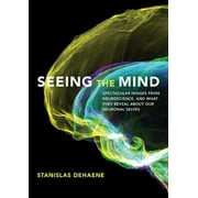 Seeing the Mind : Spectacular Images from Neuroscience, and What They Reveal about Our Neuronal Selves (Hardcover)