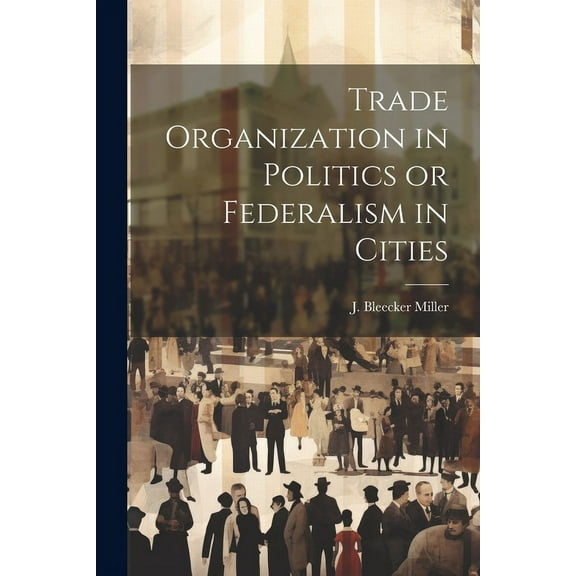 Trade Organization in Politics or Federalism in Cities (Paperback)