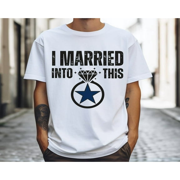 I Married Into This Shirt, Football Wife T-Shirt, Dallas Football Team Tee, Cowboy Star T-shirt, Texas Football Team T-Shirt All Size S-5Xl
