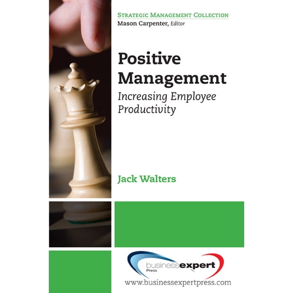 Positive Management: Increasing Employee Productivity, (Paperback)