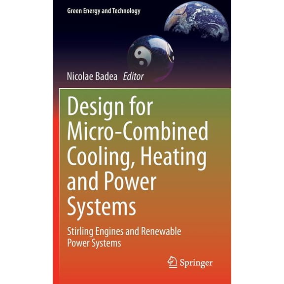 Green Energy and Technology Design for Micro-Combined Cooling, Heating and Power Systems: Stirling Engines and Renewable Power Systems, (Hardcover)