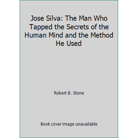 Pre-Owned Jose Silva: The Man Who Tapped the Secrets of the Human Mind and the Method He Used (Paperback) 0915811294 9780915811298