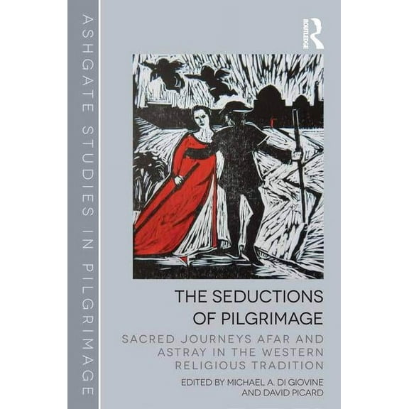 Routledge Studies in Pilgrimage, Religio The Seductions of Pilgrimage, (Hardcover)