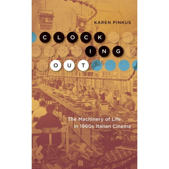 Clocking Out : The Machinery of Life in 1960s Italian Cinema (Paperback)