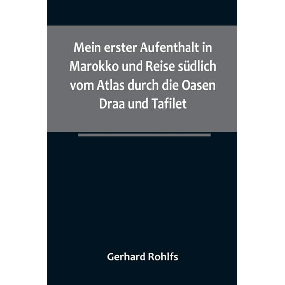 Mein erster Aufenthalt in Marokko und Reise südlich vom Atlas durch die Oasen Draa und Tafilet., (Paperback)
