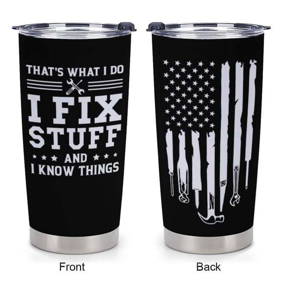 Gifts for Men - Birthday Gift for Male, Husband, Grandpa - I Fix Stuff And I Know Things - Valentines Day Fathers Day Gift for Men - 20oz Tumbler