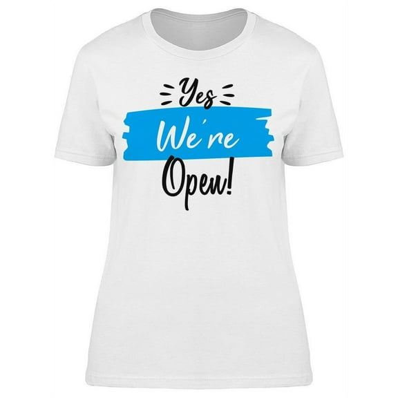 Yes We Are Open T-Shirt Women -Image by Shutterstock, Female Large