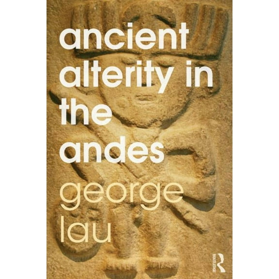 Ancient Alterity in the Andes: A Recognition of Others, (Paperback)