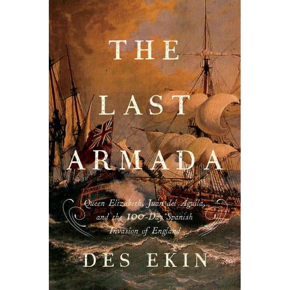 The Last Armada : Queen Elizabeth, Juan del Águila, and Hugh O'Neill: The Story of the 100-Day Spanish Invasion (Paperback)