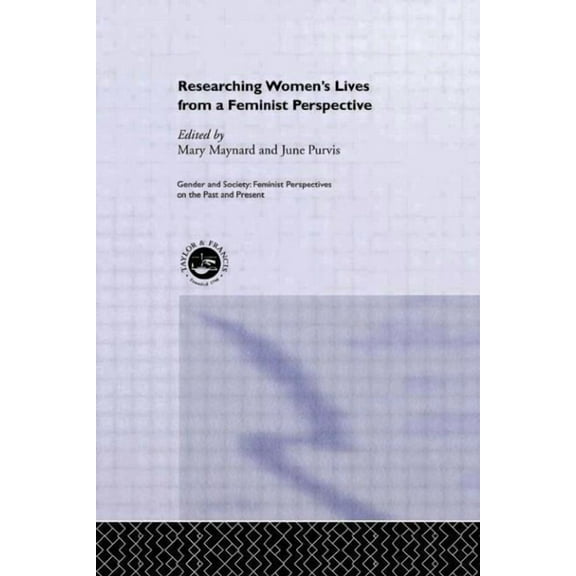 Feminist Perspectives on the Past & Pres Researching Women's Lives From A Feminist Perspective, (Hardcover)