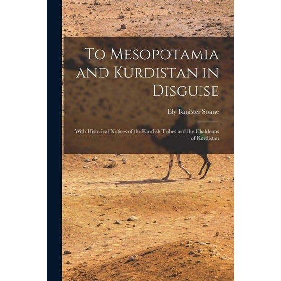 To Mesopotamia and Kurdistan in Disguise : With Historical Notices of the Kurdish Tribes and the Chaldeans of Kurdistan (Paperback)