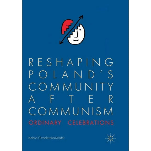 Reshaping Poland's Community After Communism: Ordinary Celebrations, (Paperback)