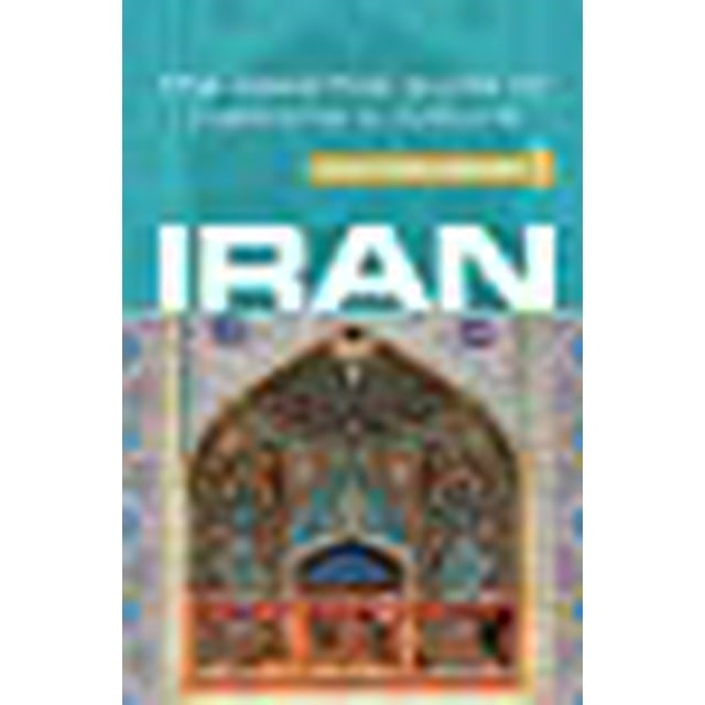 Iran - Culture Smart!: le Guide Essentiel des Coutumes et de la Culture