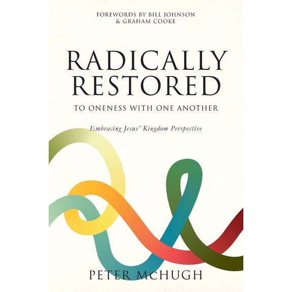 Radically Restored To Oneness With One Another: Embracing Jesus' Kingdom Perspective, (Paperback)