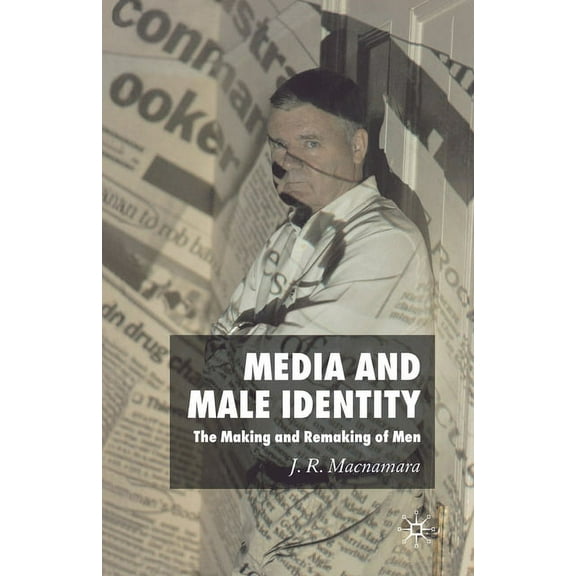 Media and Male Identity: The Making and Remaking of Men, (Paperback)