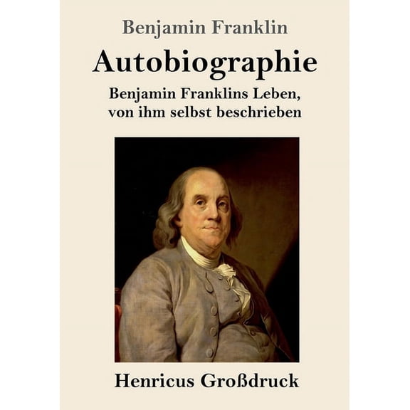 Autobiographie (Großdruck): Benjamin Franklins Leben, von ihm selbst beschrieben (Paperback)