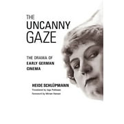 Womens Media History Now!: The Uncanny Gaze : The Drama of Early German Cinema (Paperback)