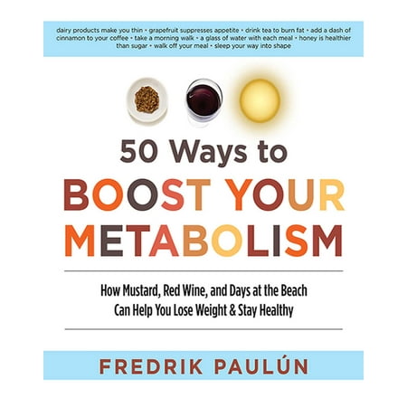 50 Ways to Boost Your Metabolism : How Mustard, Red Wine, and Days at the Beach Can Help You Lose Weight & Stay (Best Red Wine Under 50 Dollars)