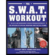 The S.W.A.T. Workout : The Elite Law Enforcement Exercise Program Inspired by the Officers of Special Weapons and Tactics Teams (Paperback)