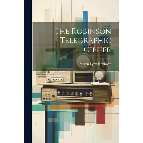 The Robinson Telegraphic Cipher (Paperback)