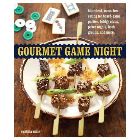 Gourmet Game Night: Bite-Sized, Mess-Free Eating for Board-Game Parties, Bridge Clubs, Poker Nights, Book Groups, and More