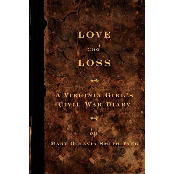 Love and Loss: A Virginia Girl's Civil War Diary, (Paperback)