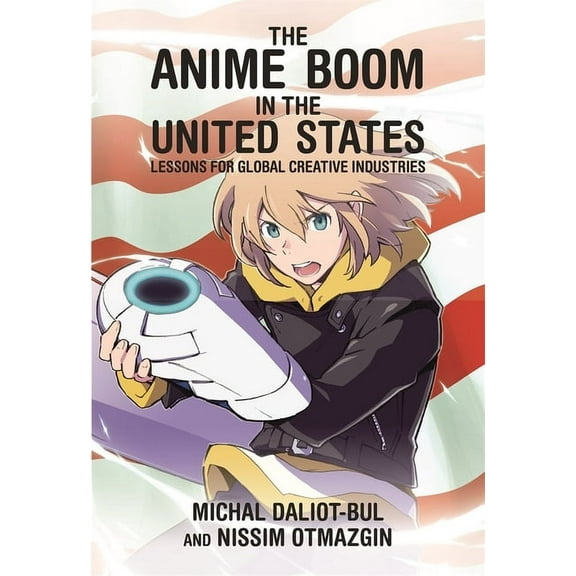 Harvard East Asian Monographs: The Anime Boom in the United States (Paperback)