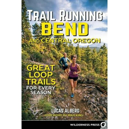 Trail Running Bend and Central Oregon : Great Loop Trails for Every