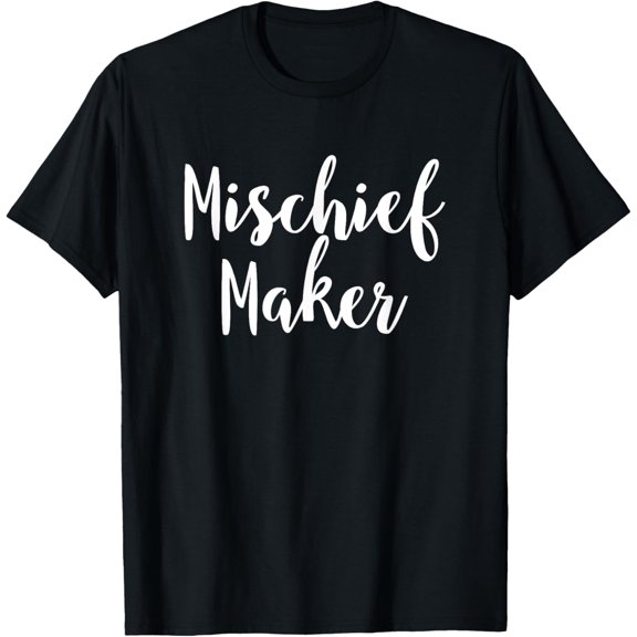 Mischief Maker - Popular Funny Quote T-Shirt T-Shirt men and women can wear, black, white, gifts